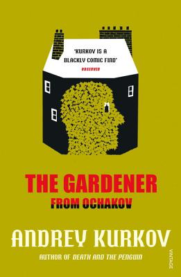 The Gardener from Ochakov - Kurkov, Andrey, and Love Darragh, Amanda (Translated by)