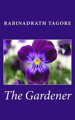 The Gardener - Tagore, Rabinadrath