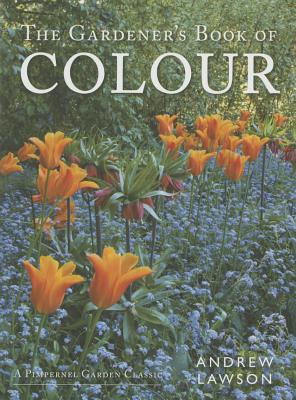 The Gardener's Book of Colour - Lawson, Andrew