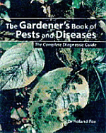 The Gardener's Book of Pests and Diseases: The Complete Diagnostic Guide