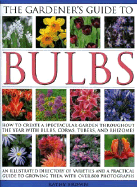 The Gardener's Guide to Bulbs: How to Create a Spectacular Garden Throughout the Year with Bulbs, Corms, Tubers and Rhizomes - Brown, Kathy