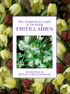 The Gardener's Guide to Growing Fritillaries - Pratt, Kevin, and Jefferson-Brown, Michael, and Jefferson-Brown, M J