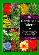 The Gardener's Palette: The Quick-And-Easy Guide to Selecting Over 1,000 Plants by Color and Height