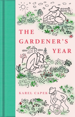 The Gardener's Year - Capek, Karel, and Weatherall, Marie (Translated by), and Weatherall, Robert (Translated by)