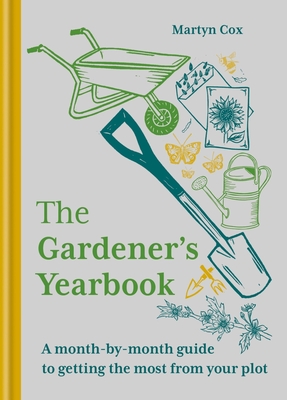 The Gardener's Yearbook: A month-by-month guide to getting the most out of your plot - Cox, Martyn