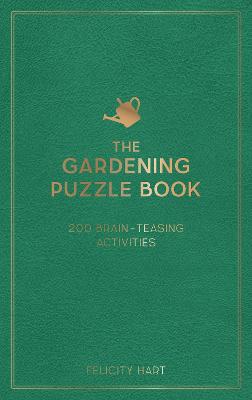 The Gardening Puzzle Book: 200 Brain-Teasing Activities, from Crosswords to Quizzes - Hart, Felicity