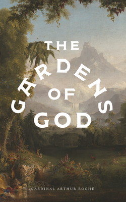The Gardens of God - Roche, Arthur, Cardinal, and Murray, Paul (Foreword by)