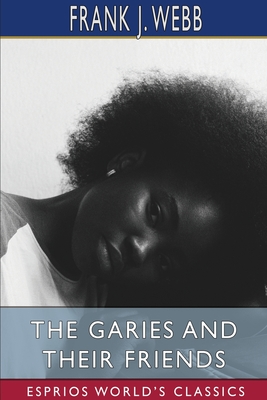 The Garies and Their Friends (Esprios Classics) - Webb, Frank J
