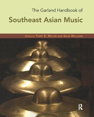 The Garland Handbook of Southeast Asian Music - Miller, Terry (Editor), and Williams, Sean (Editor)