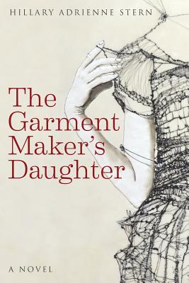 The Garment Maker's Daughter - Stern, Hillary Adrienne