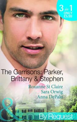 The Garrisons: Parker, Brittany & Stephen: The CEO's Scandalous Affair / Seduced by the Wealthy Playboy / Millionaire's Wedding Revenge - St. Claire, Roxanne, and Orwig, Sara, and DePalo, Anna