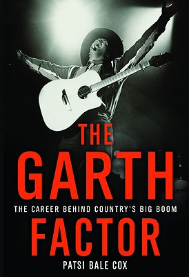 The Garth Factor: The Career Behind Country's Big Boom - Cox, Patsi Bale