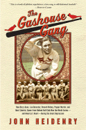 The Gashouse Gang: How Dizzy Dean, Leo Durocher, Branch Rickey, Pepper Martin, and Their Colorful, Come-From-Behind Ball Club Won the World Series-And America's Heart-During the Great Depression