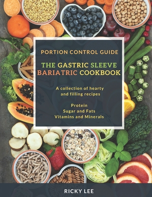 The Gastric Sleeve Bariatric Cookbook: Portion control Guide, Protein Sugar and Fats Vitamins and Minerals - Lee, Ricky