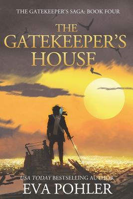 The Gatekeeper's House (#4): Gatekeeper's Saga, Book Four - Pohler, Eva, Dr.