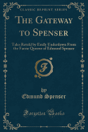 The Gateway to Spenser: Tales Retold by Emily Underdown from the Faerie Queene of Edmund Spenser (Classic Reprint)