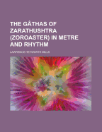 The Gathas of Zarathushtra (Zoroaster) in Metre and Rhythm