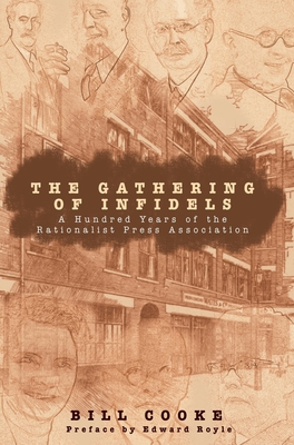 The Gathering of Infidels: A Hundred Years of the Rationist Press Association - Cooke, Bill