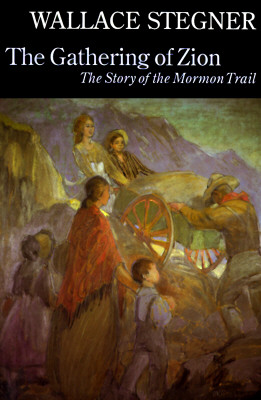 The Gathering of Zion: The Story of the Mormon Trail - Stegner, Wallace