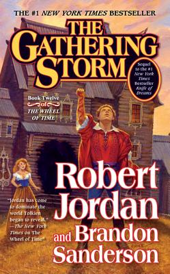 The Gathering Storm: Book Twelve of the Wheel of Time - Jordan, Robert, and Sanderson, Brandon