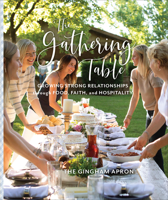The Gathering Table: Growing Strong Relationships Through Food, Faith, and Hospitality - Boyd, Annie, and Herrick, Denise, and Herrick, Jenny