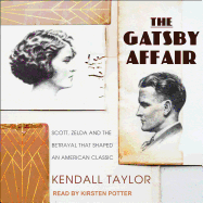 The Gatsby Affair: Scott, Zelda, and the Betrayal that Shaped an American Classic