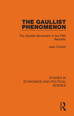 The Gaullist Phenomenon: The Gaullist Movement in the Fifth Republic - Charlot, Jean