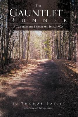 The Gauntlet Runner: A Tale from the French and Indian War - Bailey, S Thomas