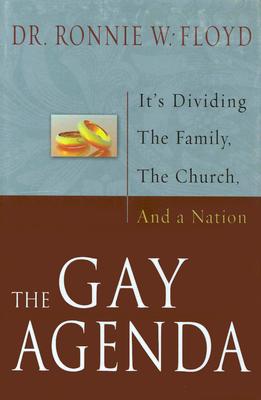 The Gay Agenda: It's Dividing the Family, the Church and a Nation - Floyd, Ronnie W, Dr.