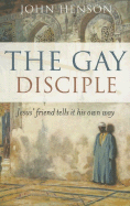 The Gay Disciple: Jesus' Friends Tell It Their Own Way
