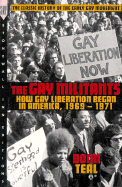 The Gay Militants: How Gay Liberation Began in America 1969-1971