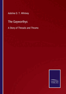 The Gayworthys: A Story of Threads and Thrums