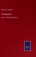 The Gayworthys: A Story of Threads and Thrums