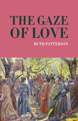 The Gaze of Love - Patterson, Ruth