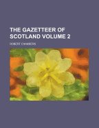 The Gazetteer of Scotland Volume 2
