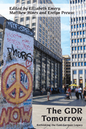 The GDR Tomorrow: Rethinking the East German Legacy