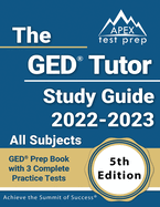 The GED Tutor Study Guide 2022 - 2023 All Subjects: GED Prep Book with 3 Complete Practice Tests [5th Edition]