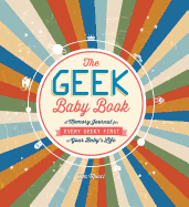 The Geek Baby Book: A Memory Journal for Every Geeky First in Your Baby's Life