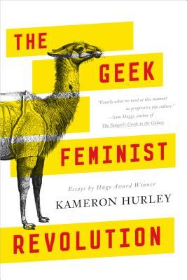 The Geek Feminist Revolution: Essays - Hurley, Kameron