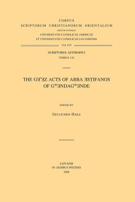 The Ge'ez Acts of Abba Estifanos of Gwendagwende: T. - Haile, G