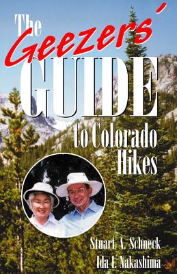 The Geezers' Guide to Colorado Hikes - Schneck, Stuart a, and Nakashima, Ida I
