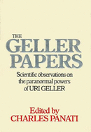 The Geller Papers: Scientific Observations on the Paranormal Powers of Uri Geller