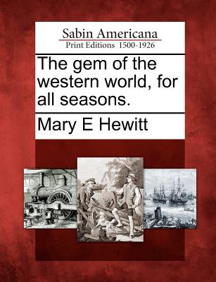 The Gem of the Western World, for All Seasons. - Hewitt, Mary E