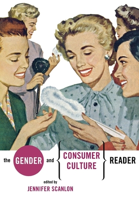 The Gender and Consumer Culture Reader - Scanlon, Jennifer R (Editor)