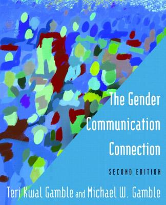 The Gender Communication Connection - Gamble, Teri Kwal, and Gamble, Michael W