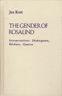 The Gender of Rosalind: Interpretations: Shakespeare, Buchner, and Gautier