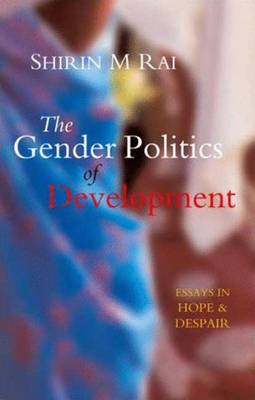 The Gender Politics of Development: Essays in Hope and Despair - Rai, Shirin M