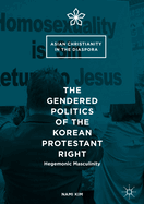 The Gendered Politics of the Korean Protestant Right: Hegemonic Masculinity