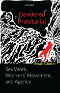 The Gendered Proletariat: Sex Work, Workers' Movement, and Agency