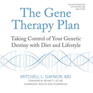 The Gene Therapy Plan: Taking Control of Your Genetic Destiny with Diet and Lifestyle